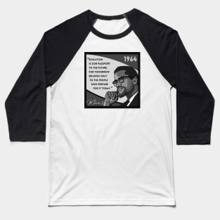 Quote: Malcolm X - "Education is a passport to the future..." in Black & White Baseball T-Shirt